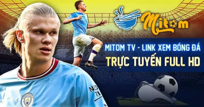 Mitom TV: Điểm đến lý tưởng cho người hâm mộ bóng đá trực tuyến